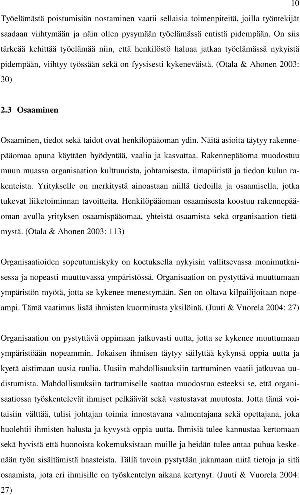 3 Osaaminen Osaaminen, tiedot sekä taidot ovat henkilöpääoman ydin. Näitä asioita täytyy rakennepääomaa apuna käyttäen hyödyntää, vaalia ja kasvattaa.