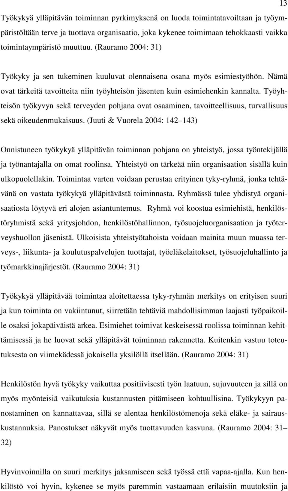 Työyhteisön työkyvyn sekä terveyden pohjana ovat osaaminen, tavoitteellisuus, turvallisuus sekä oikeudenmukaisuus.