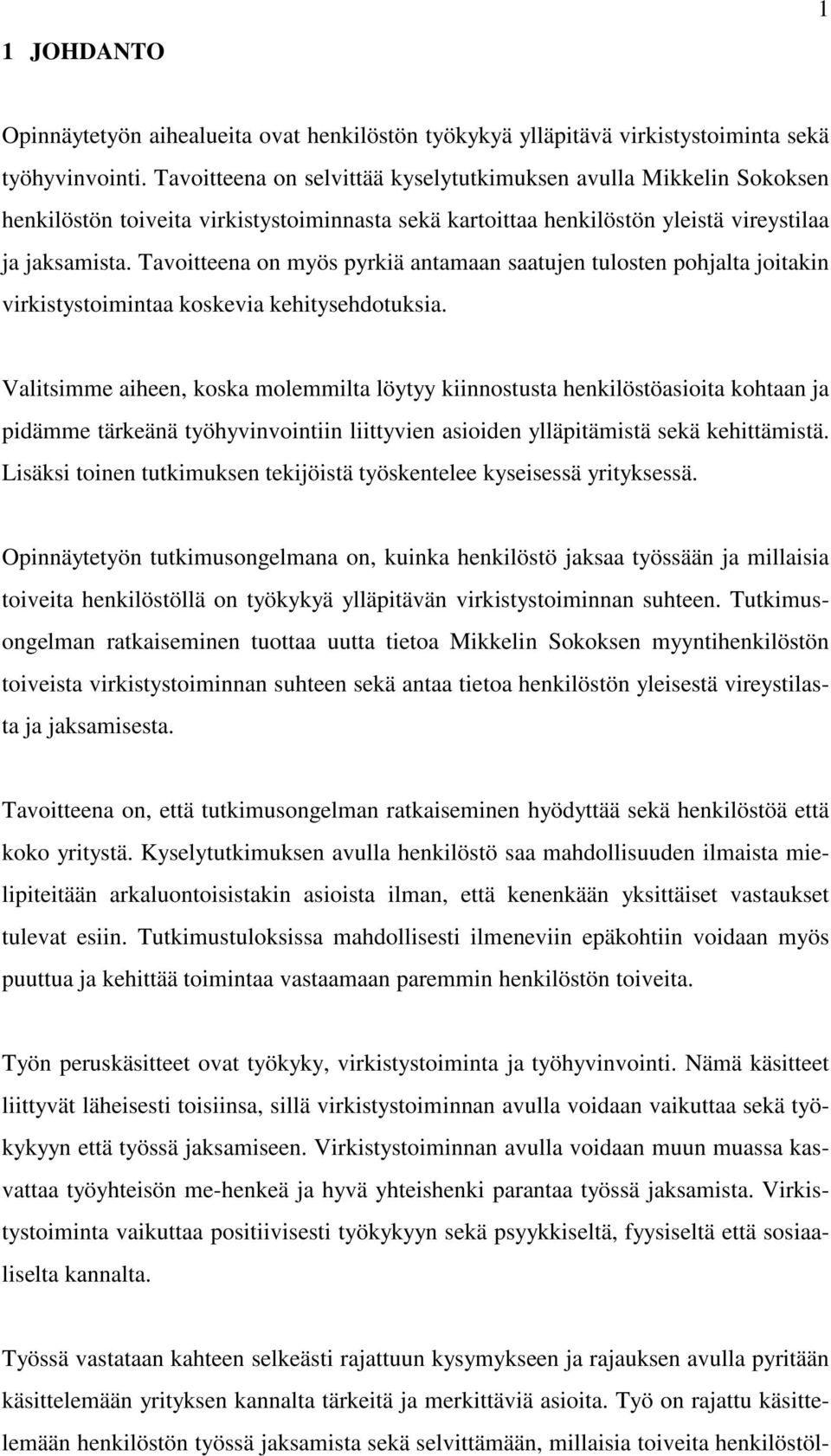 Tavoitteena on myös pyrkiä antamaan saatujen tulosten pohjalta joitakin virkistystoimintaa koskevia kehitysehdotuksia.