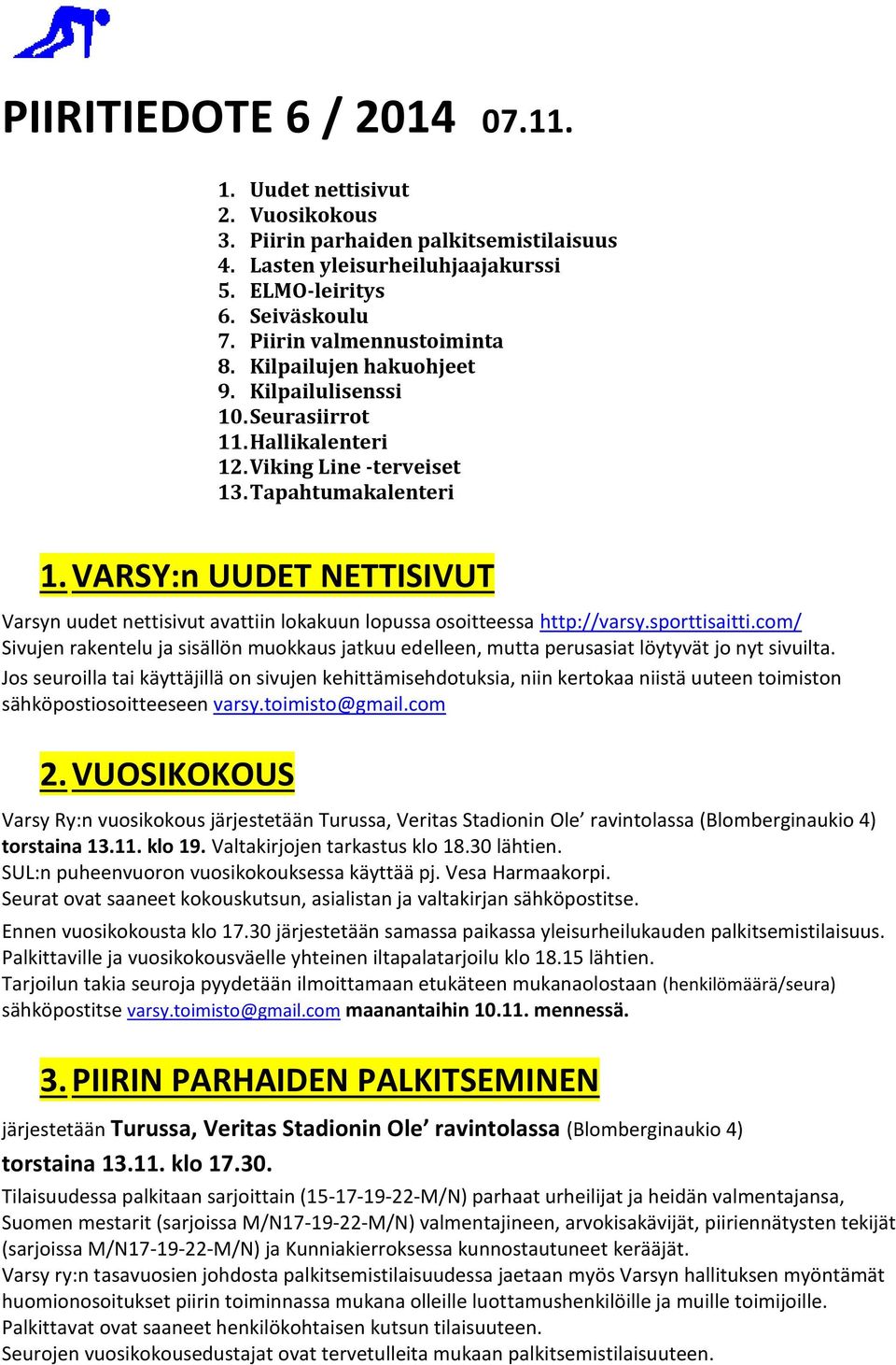 VARSY:n UUDET NETTISIVUT Varsyn uudet nettisivut avattiin lokakuun lopussa osoitteessa http://varsy.sporttisaitti.