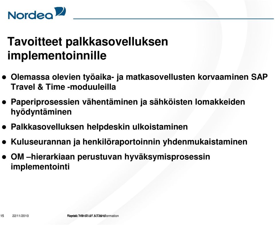Palkkasovelluksen helpdeskin ulkoistaminen Kuluseurannan ja henkilöraportoinnin yhdenmukaistaminen OM