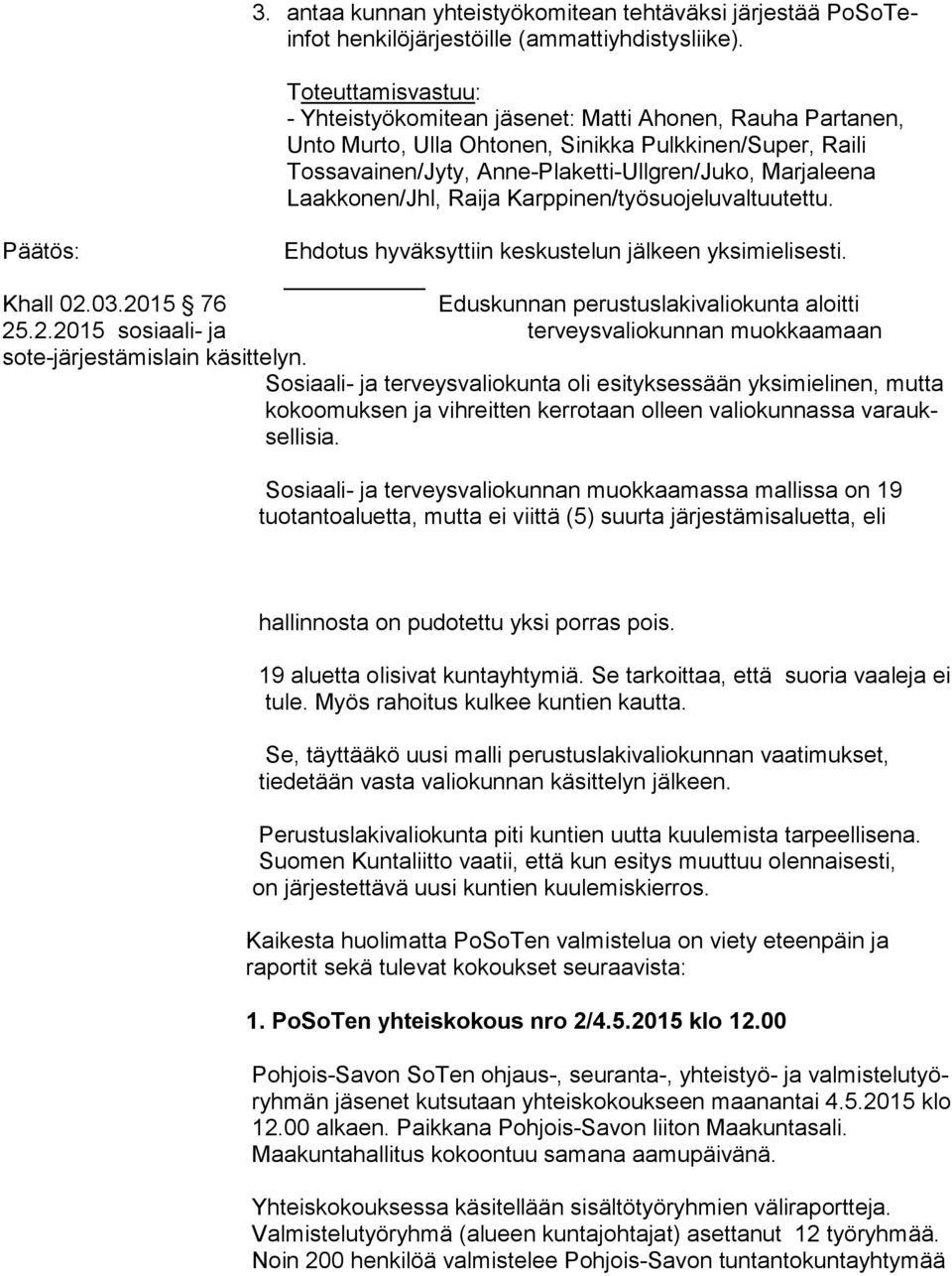 Laakkonen/Jhl, Raija Karppinen/työsuojeluvaltuutettu. Päätös: Ehdotus hyväksyttiin keskustelun jälkeen yksimielisesti. Khall 02.