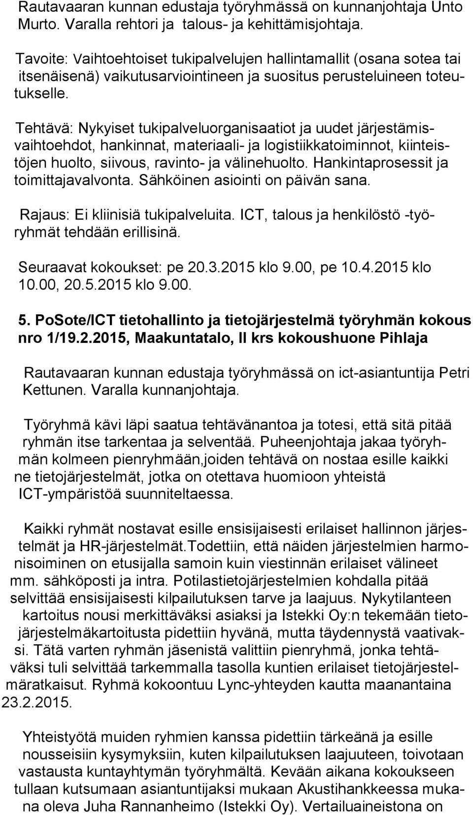 Tehtävä: Nykyiset tukipalveluorganisaatiot ja uudet järjestämisvaihtoehdot, hankinnat, materiaali- ja logistiikkatoiminnot, kiinteistöjen huolto, siivous, ravinto- ja välinehuolto.