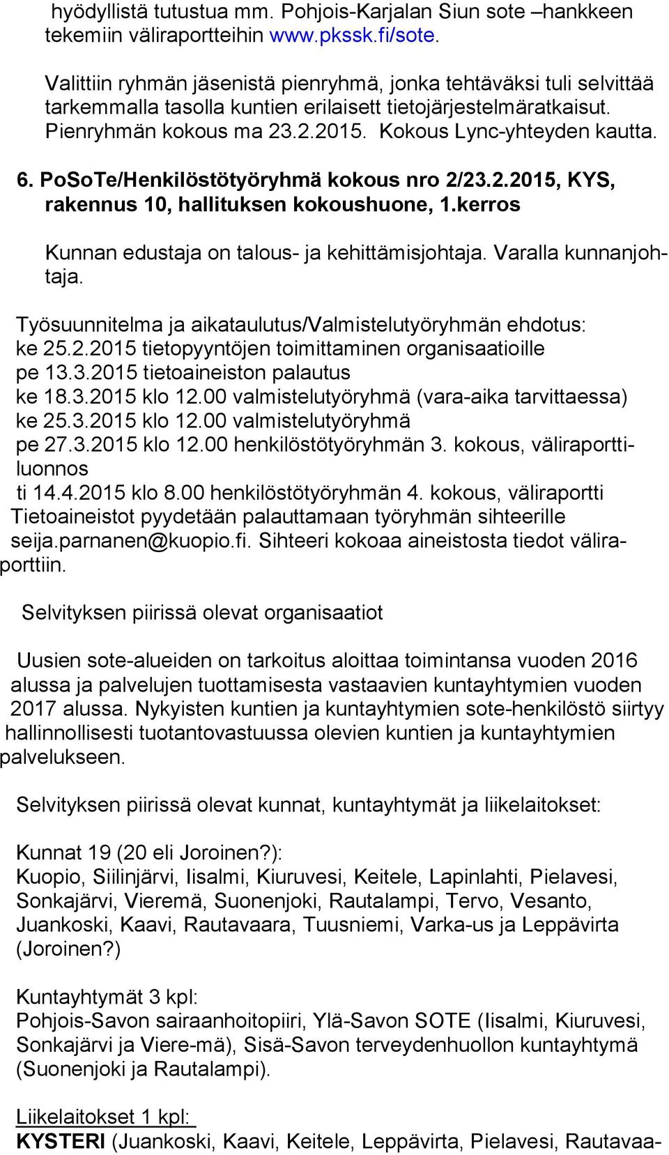 PoSoTe/Henkilöstötyöryhmä kokous nro 2/23.2.2015, KYS, rakennus 10, hallituksen kokoushuone, 1.kerros Kunnan edustaja on talous- ja kehittämisjohtaja. Varalla kunnanjohtaja.