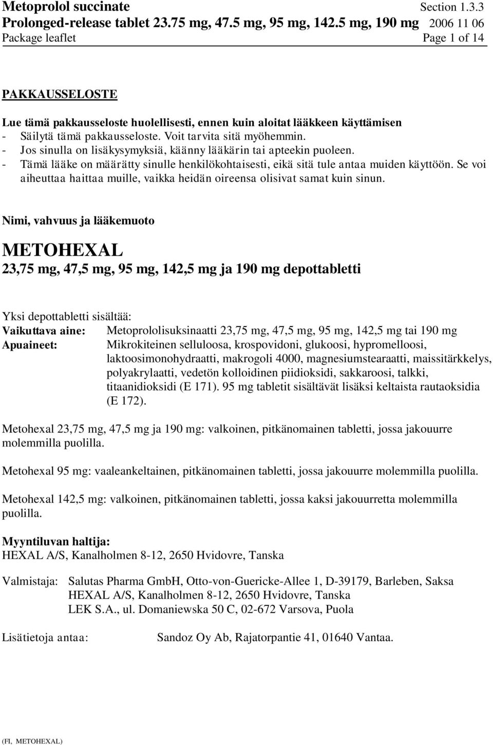 Se voi aiheuttaa haittaa muille, vaikka heidän oireensa olisivat samat kuin sinun.