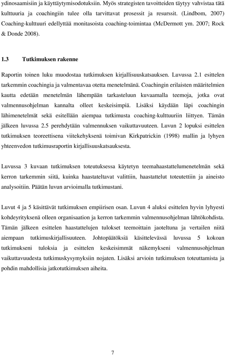 3 Tutkimuksen rakenne Raportin toinen luku muodostaa tutkimuksen kirjallisuuskatsauksen. Luvussa 2.1 esittelen tarkemmin coachingia ja valmentavaa otetta menetelmänä.