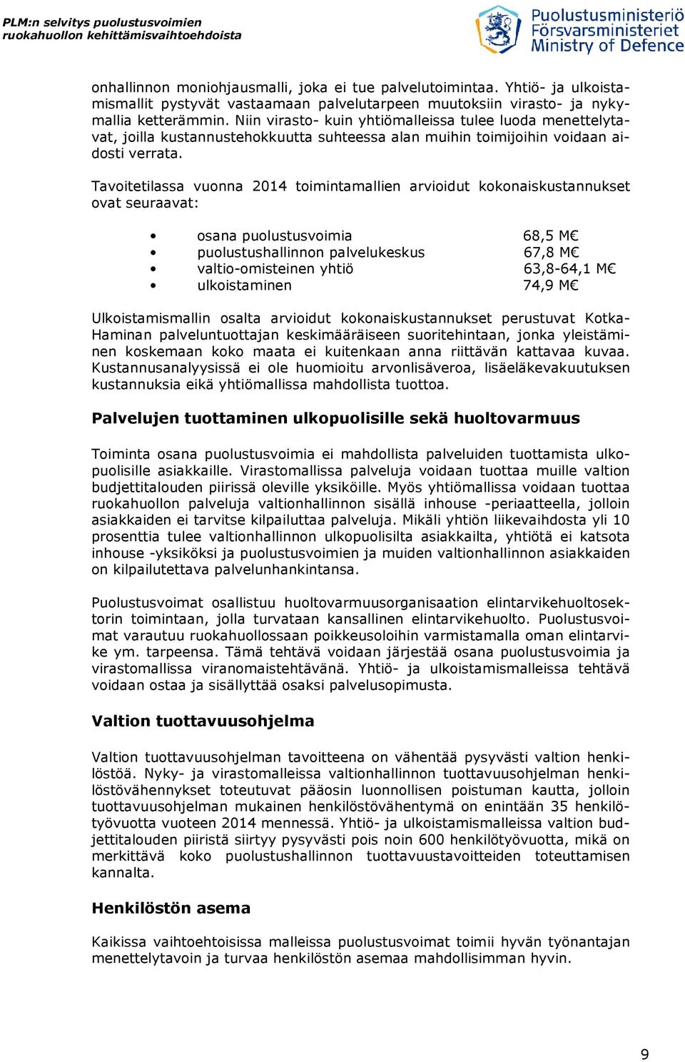 Tavoitetilassa vuonna 2014 toimintamallien arvioidut kokonaiskustannukset ovat seuraavat: osana puolustusvoimia 68,5 M puolustushallinnon palvelukeskus 67,8 M valtio-omisteinen yhtiö 63,8-64,1 M