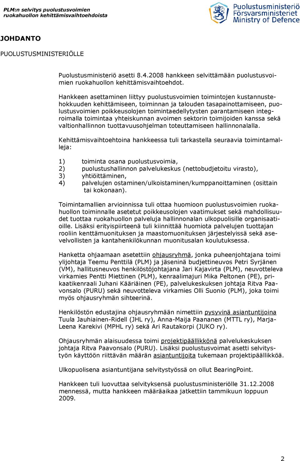 parantamiseen integroimalla toimintaa yhteiskunnan avoimen sektorin toimijoiden kanssa sekä valtionhallinnon tuottavuusohjelman toteuttamiseen hallinnonalalla.