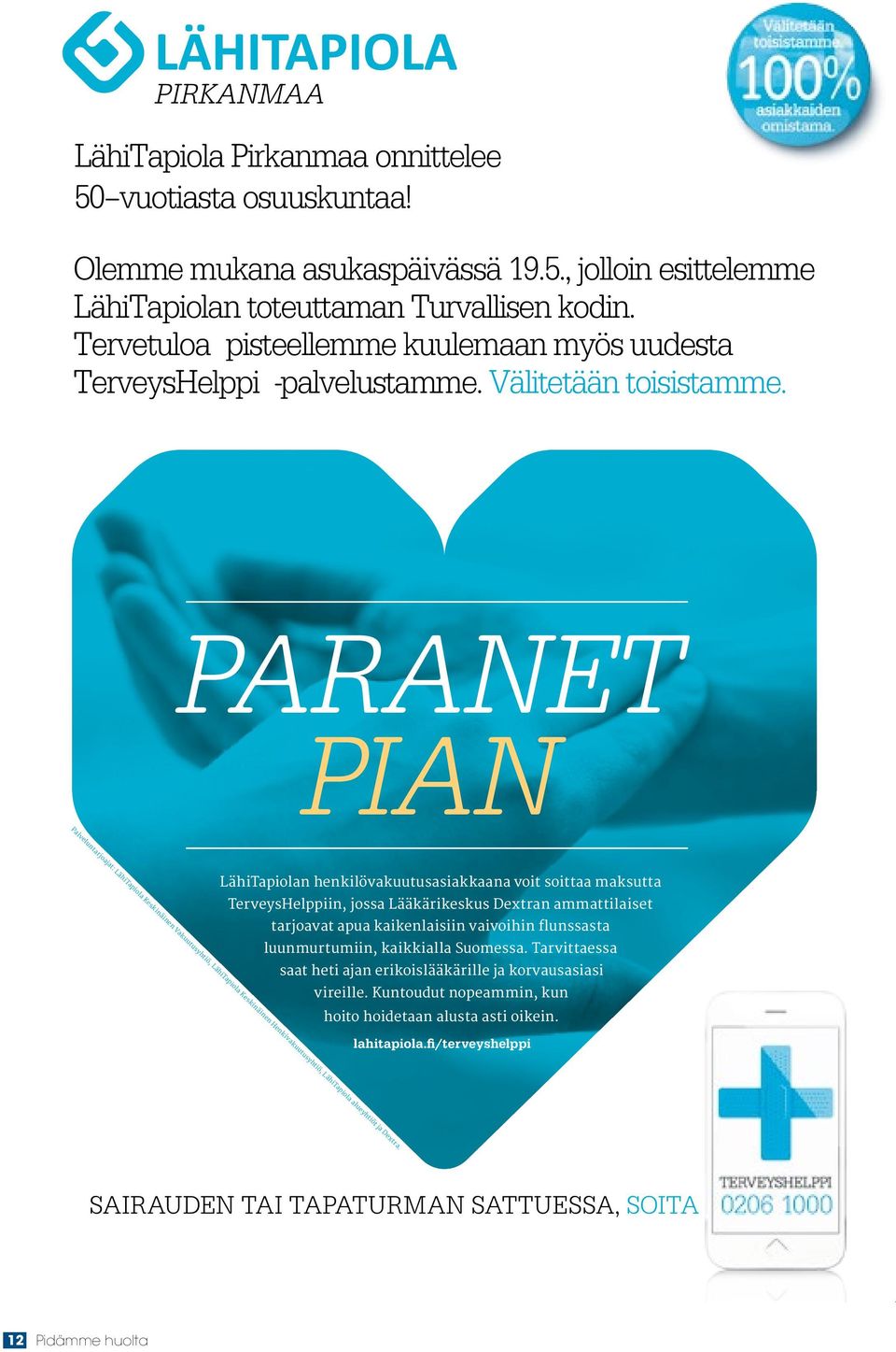 PARANET PIAN Palveluntarjoajat: LähiTapiola Keskinäinen Vakuutusyhtiö, LähiTapiola Keskinäinen Henkivakuutusyhtiö, LähiTapiola alueyhtiöt ja Dextra.