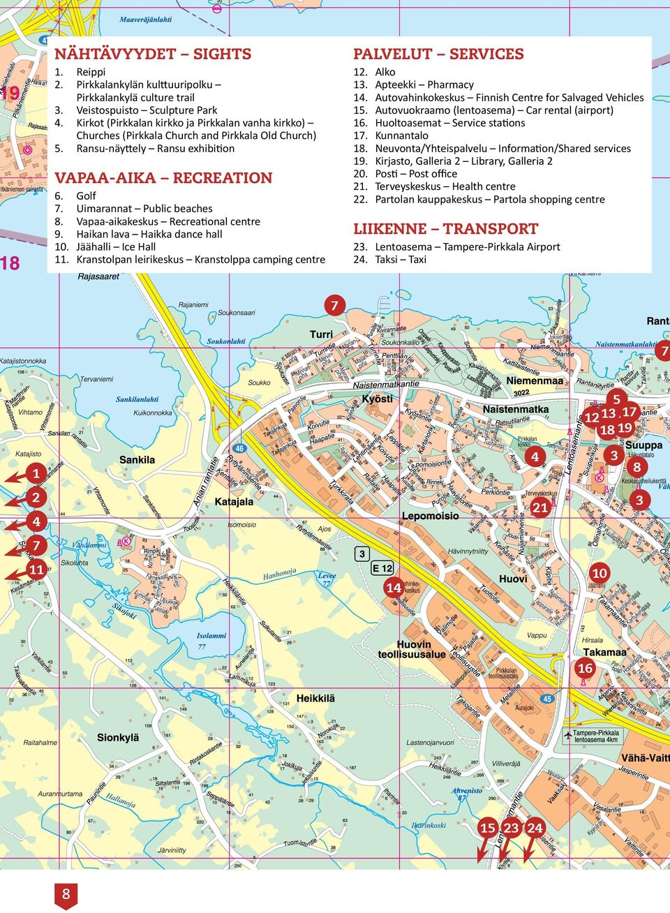 Autovahinkokeskus Finnish Centre for Salvaged Vehicles 15. Autovuokraamo (lentoasema) Car rental (airport) 16. Huoltoasemat Service stations 17. Kunnantalo 18.