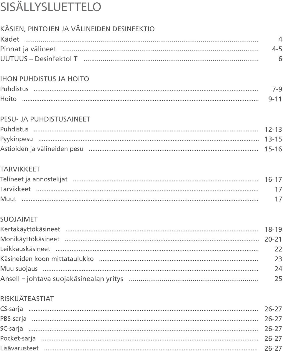 .. 16-17 Tarvikkeet... 17 Muut... 17 SUOJAIMET Kertakäyttökäsineet... 18-19 Monikäyttökäsineet... 20-21 Leikkauskäsineet... 22 Käsineiden koon mittataulukko.