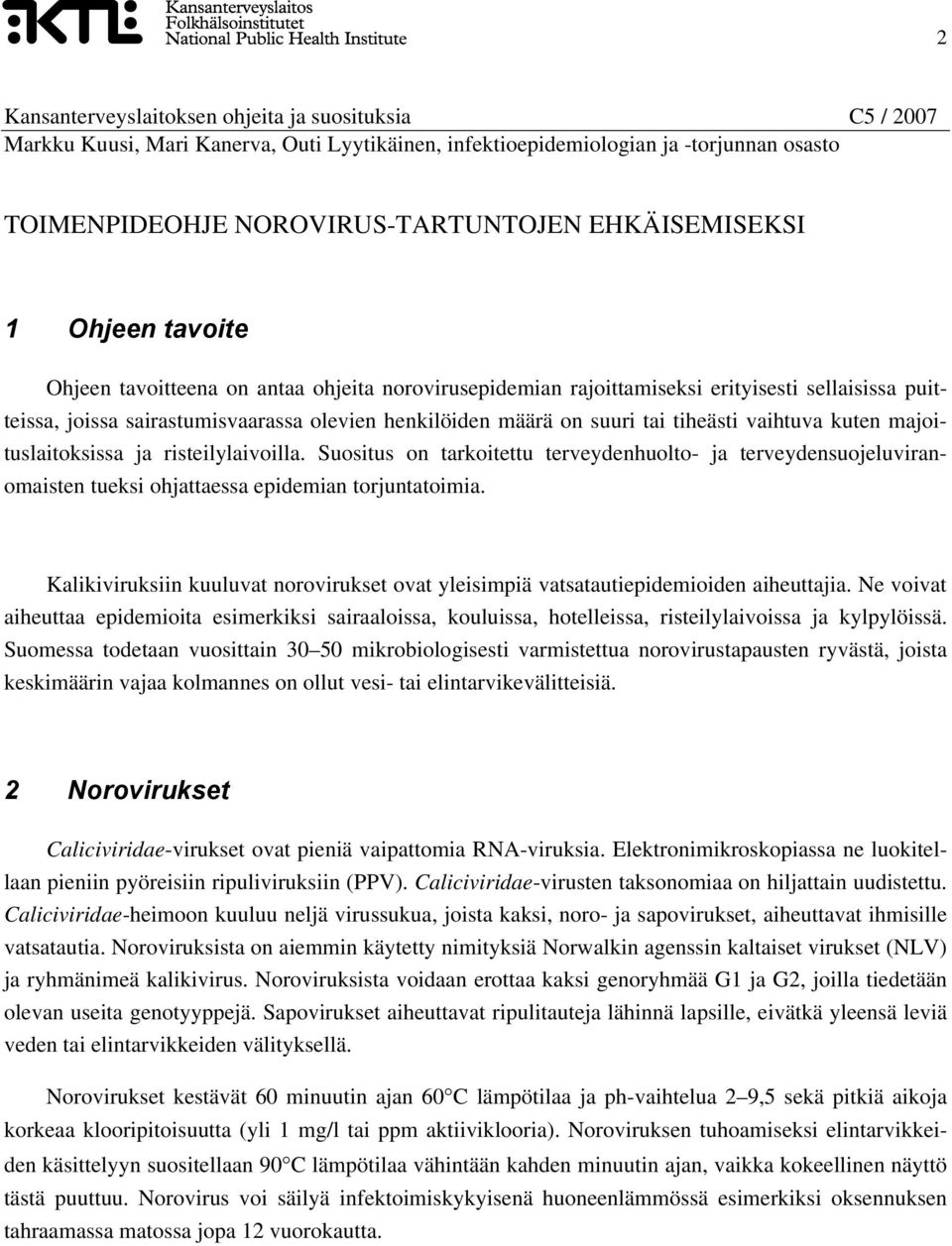 Suositus on tarkoitettu terveydenhuolto- ja terveydensuojeluviranomaisten tueksi ohjattaessa epidemian torjuntatoimia.