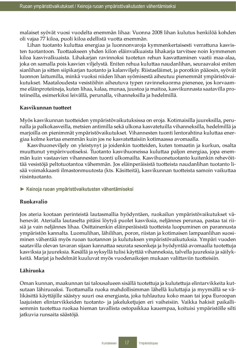 Tuottaakseen yhden kilon eläinvalkuaista lihakarja tarvitsee noin kymmenen kiloa kasvivalkuaista.