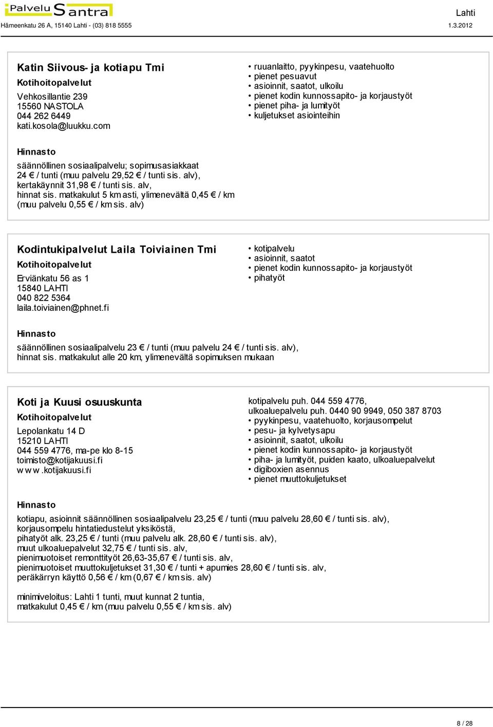 alv), kertakäynnit 31,98 / tunti sis. alv, hinnat sis. matkakulut 5 km asti, ylimenevältä 0,45 / km (muu palvelu 0,55 / km sis.