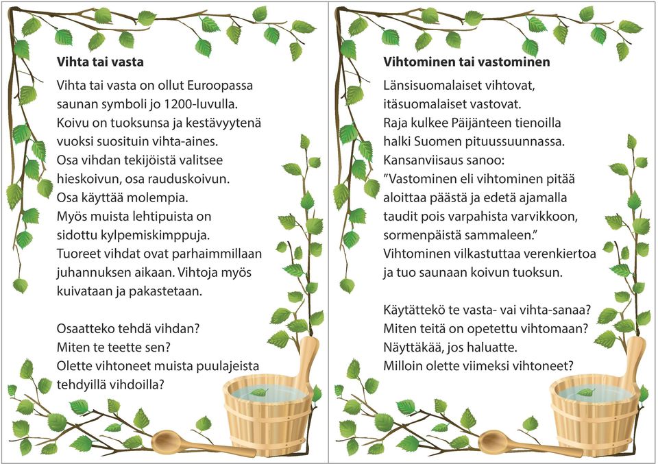 Vihtoja myös kuivataan ja pakastetaan. Osaatteko tehdä vihdan? Miten te teette sen? Olette vihtoneet muista puulajeista tehdyillä vihdoilla?