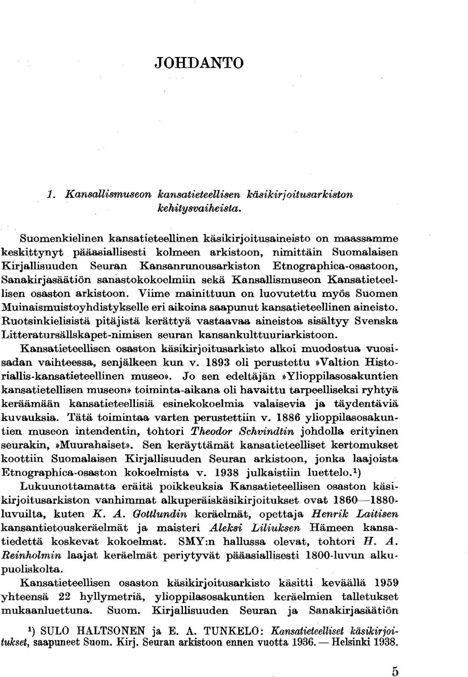 Etnographica-osastoon, Sanakirjasäätiön sanastokokoelmiin sekä Kansallismuseon Kansatieteellisen osaston arkistoon.