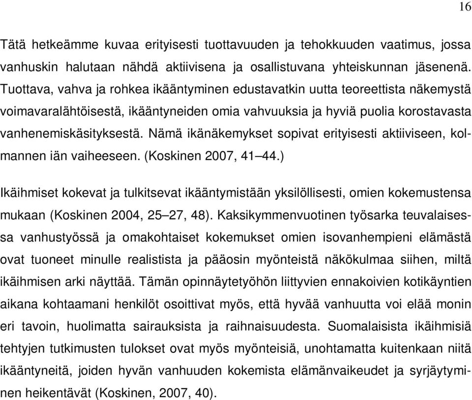 Nämä ikänäkemykset sopivat erityisesti aktiiviseen, kolmannen iän vaiheeseen. (Koskinen 2007, 41 44.