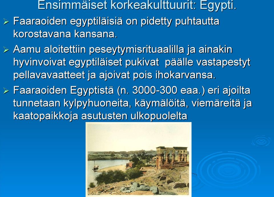 Aamu aloitettiin peseytymisrituaalilla ja ainakin hyvinvoivat egyptiläiset pukivat päälle