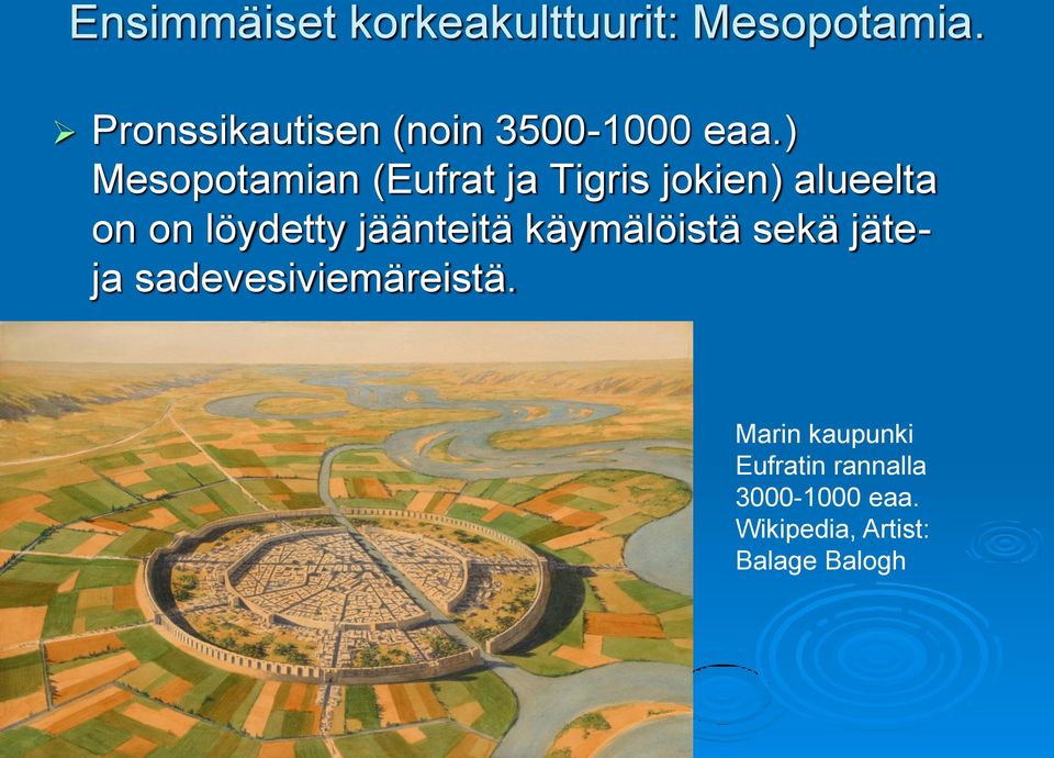 ) Mesopotamian (Eufrat ja Tigris jokien) alueelta on on löydetty