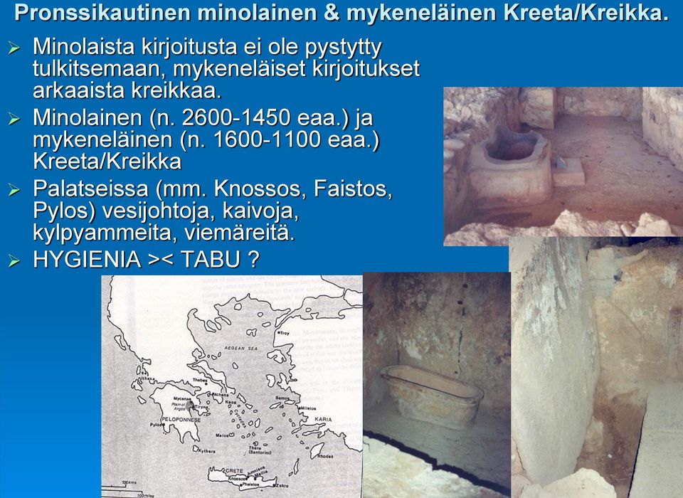 arkaaista kreikkaa. Minolainen (n. 2600-1450 eaa.) ja mykeneläinen (n. 1600-1100 eaa.