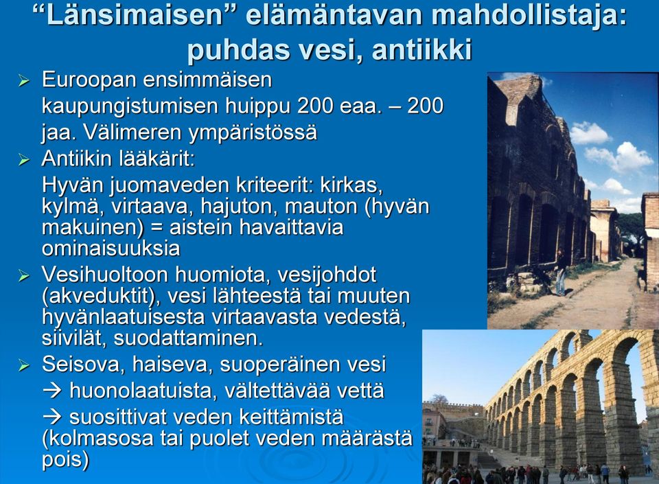 havaittavia ominaisuuksia Vesihuoltoon huomiota, vesijohdot (akveduktit), vesi lähteestä tai muuten hyvänlaatuisesta virtaavasta vedestä,