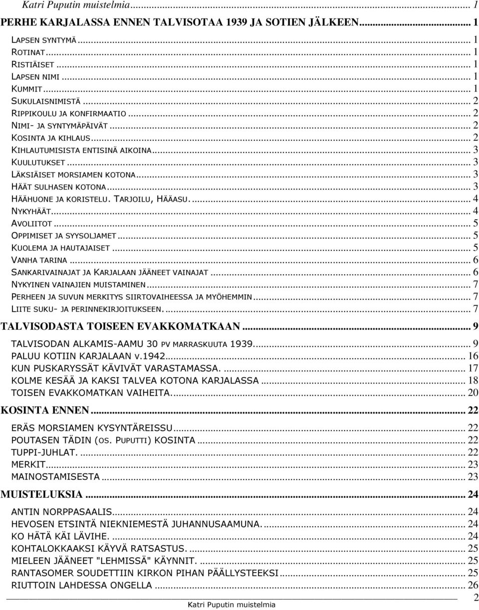 TARJOILU, HÄÄASU... 4 NYKYHÄÄT... 4 AVOLIITOT... 5 OPPIMISET JA SYYSOLJAMET... 5 KUOLEMA JA HAUTAJAISET... 5 VANHA TARINA... 6 SANKARIVAINAJAT JA KARJALAAN JÄÄNEET VAINAJAT.