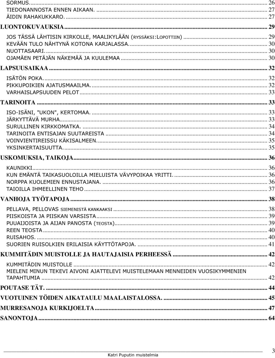 .. 33 ISO-ISÄNI, "UKON", KERTOMAA.... 33 JÄRKYTTÄVÄ MURHA... 33 SURULLINEN KIRKKOMATKA.... 34 TARINOITA ENTISAJAN SUUTAREISTA... 34 VOINVIENTIREISSU KÄKISALMEEN... 35 YKSINKERTAISUUTTA.