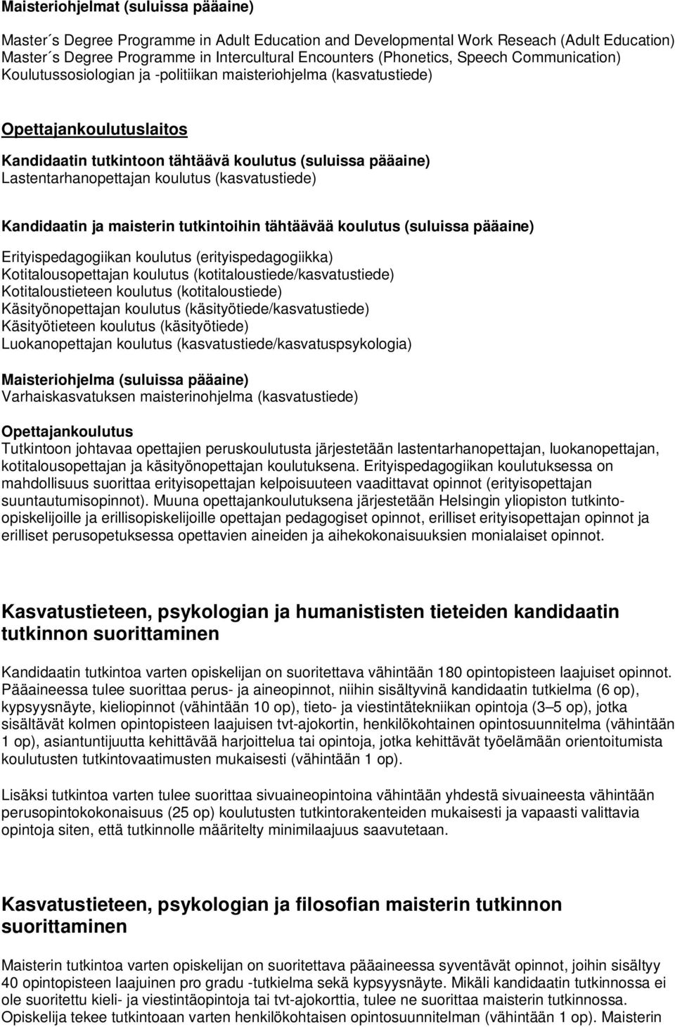 koulutus (kasvatustiede) Kandidaatin ja maisterin tutkintoihin tähtäävää koulutus (suluissa pääaine) Erityispedagogiikan koulutus (erityispedagogiikka) Kotitalousopettajan koulutus