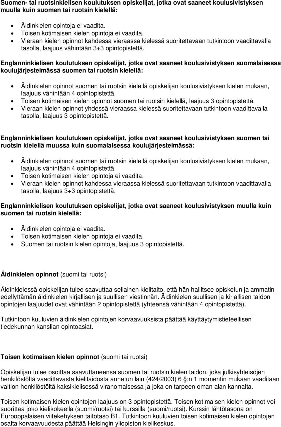 Englanninkielisen koulutuksen opiskelijat, jotka ovat saaneet koulusivistyksen suomalaisessa koulujärjestelmässä suomen tai ruotsin kielellä: Äidinkielen opinnot suomen tai ruotsin kielellä