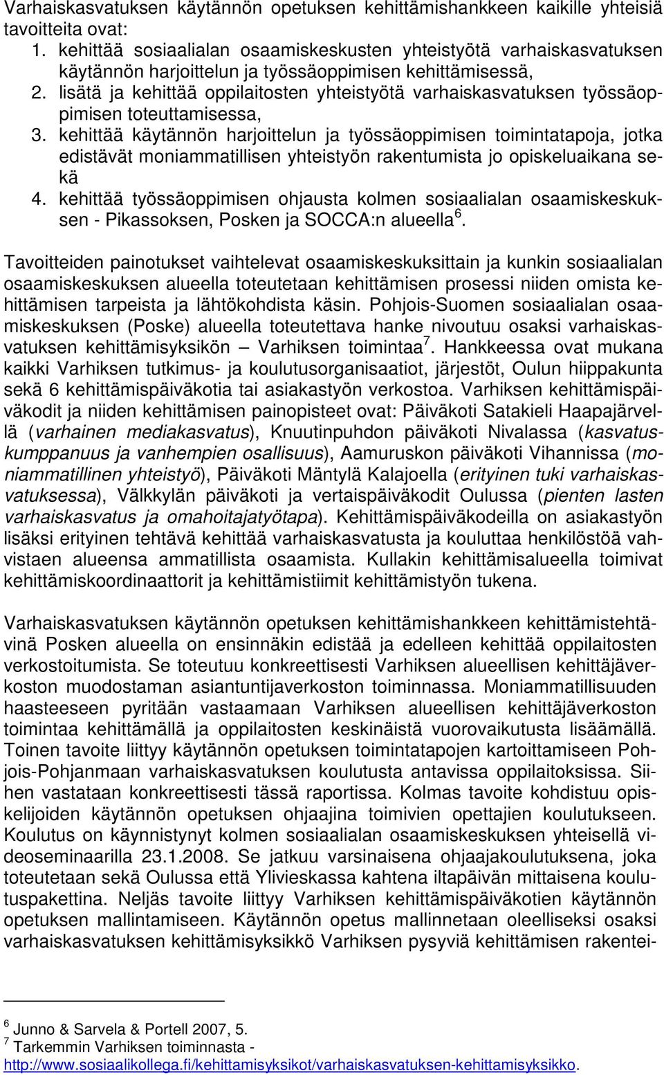 lisätä ja kehittää oppilaitosten yhteistyötä varhaiskasvatuksen työssäoppimisen toteuttamisessa, 3.