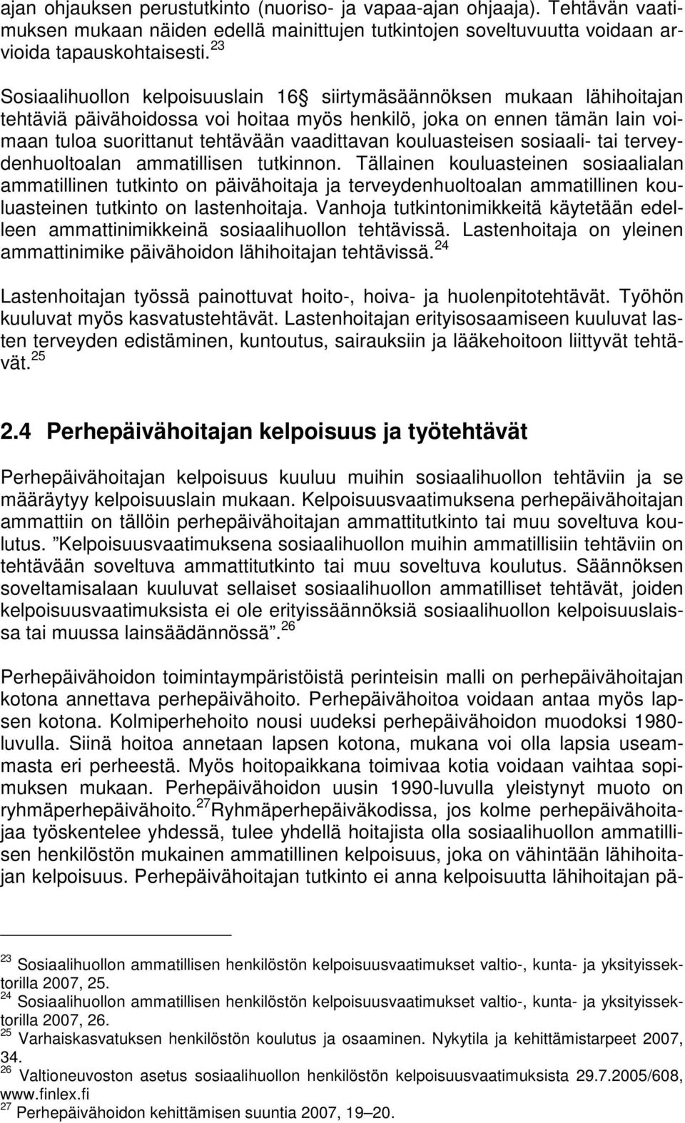 kouluasteisen sosiaali- tai terveydenhuoltoalan ammatillisen tutkinnon.