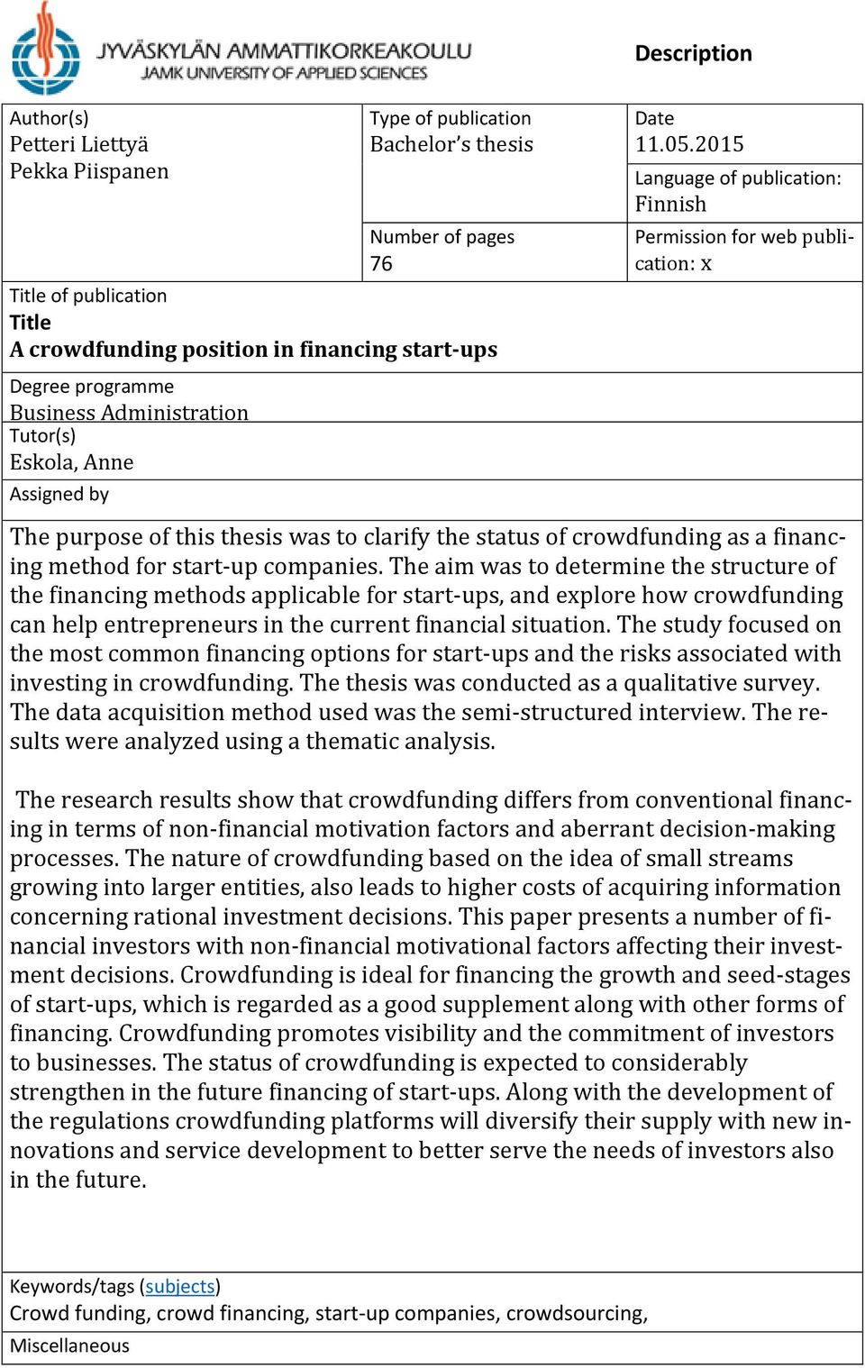 2015 Language of publication: Finnish Permission for web publication: x The purpose of this thesis was to clarify the status of crowdfunding as a financing method for start-up companies.