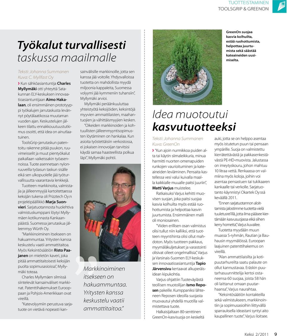 Myllfast Oy Kun sähköasiantuntija Charles Myllymäki otti yhteyttä Satakunnan ELY-keskuksen innovaatioasiantuntijaan Aimo Hakalaan, oli ensimmäinen prototyyppi työkalujen jarrutaskusta levännyt pöytä