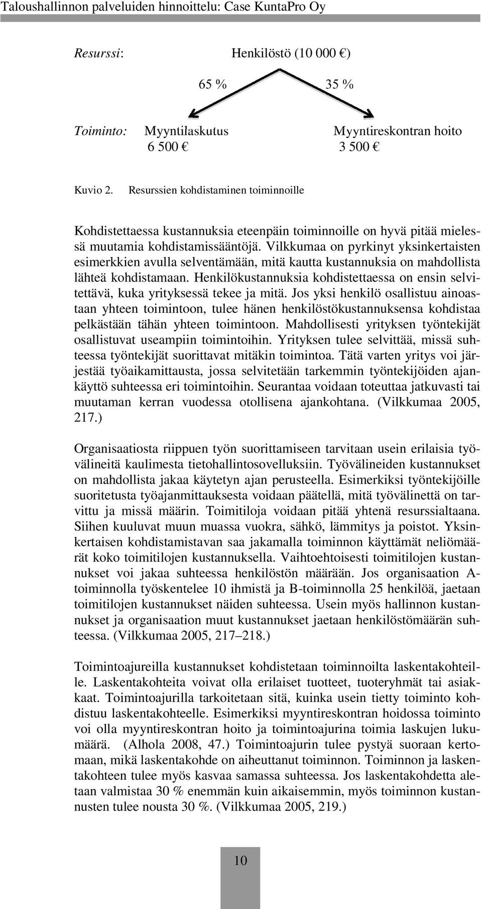 Vilkkumaa on pyrkinyt yksinkertaisten esimerkkien avulla selventämään, mitä kautta kustannuksia on mahdollista lähteä kohdistamaan.