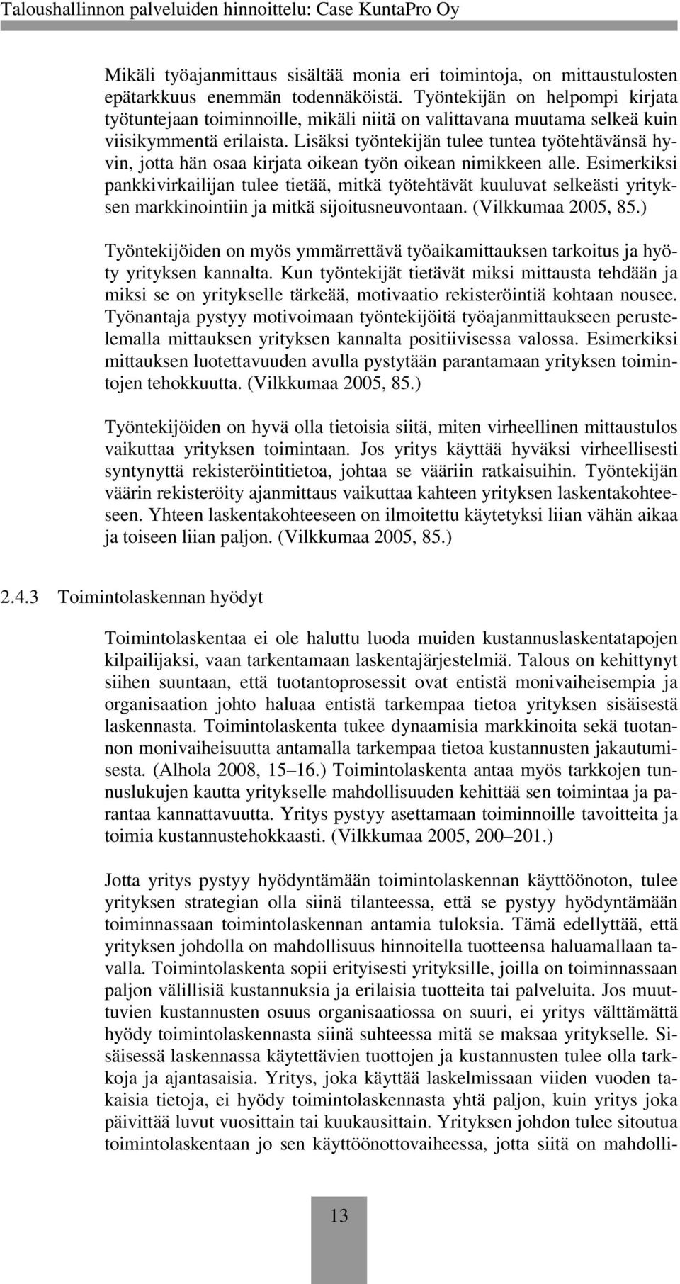 Lisäksi työntekijän tulee tuntea työtehtävänsä hyvin, jotta hän osaa kirjata oikean työn oikean nimikkeen alle.