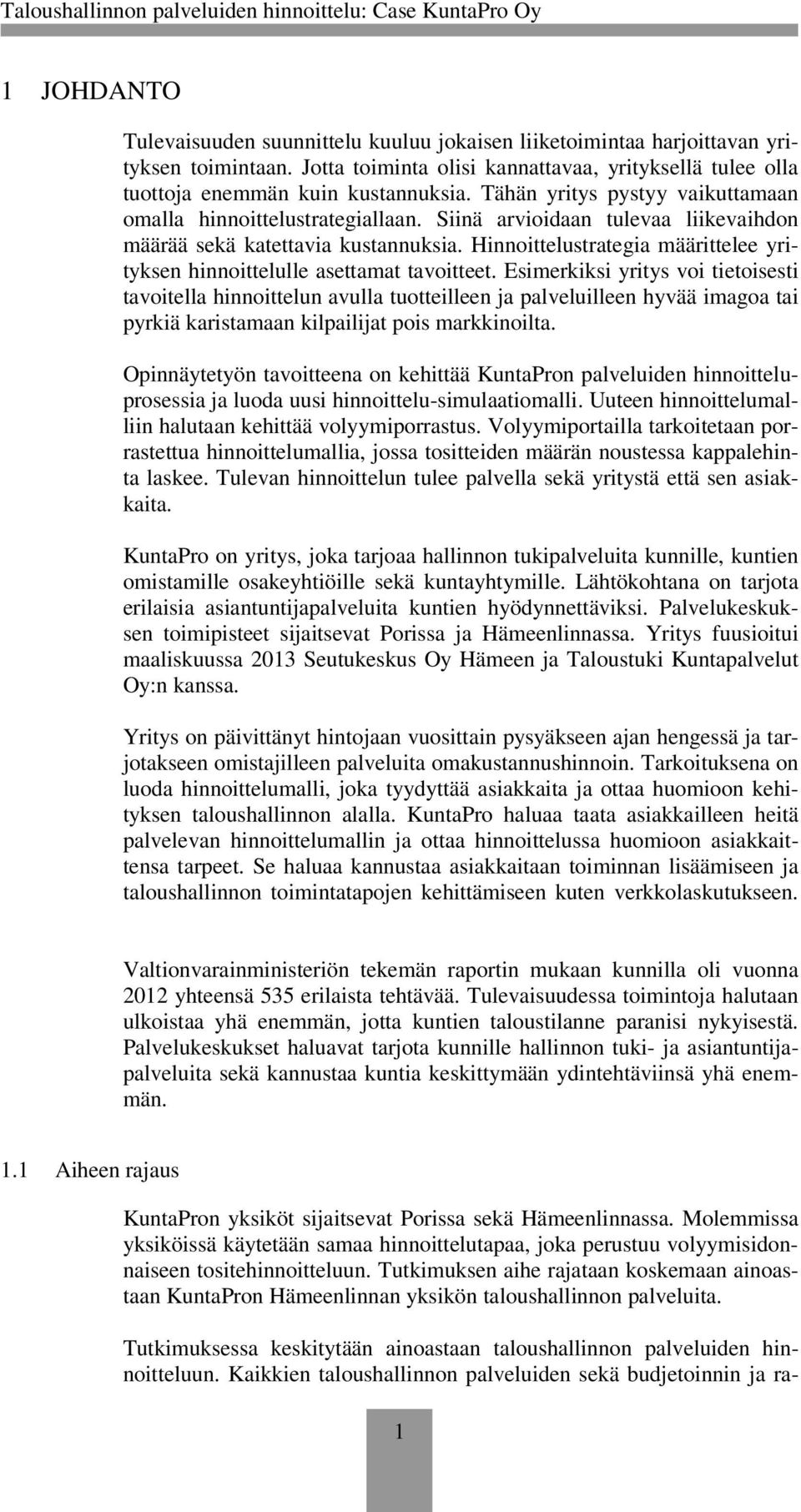 Hinnoittelustrategia määrittelee yrityksen hinnoittelulle asettamat tavoitteet.