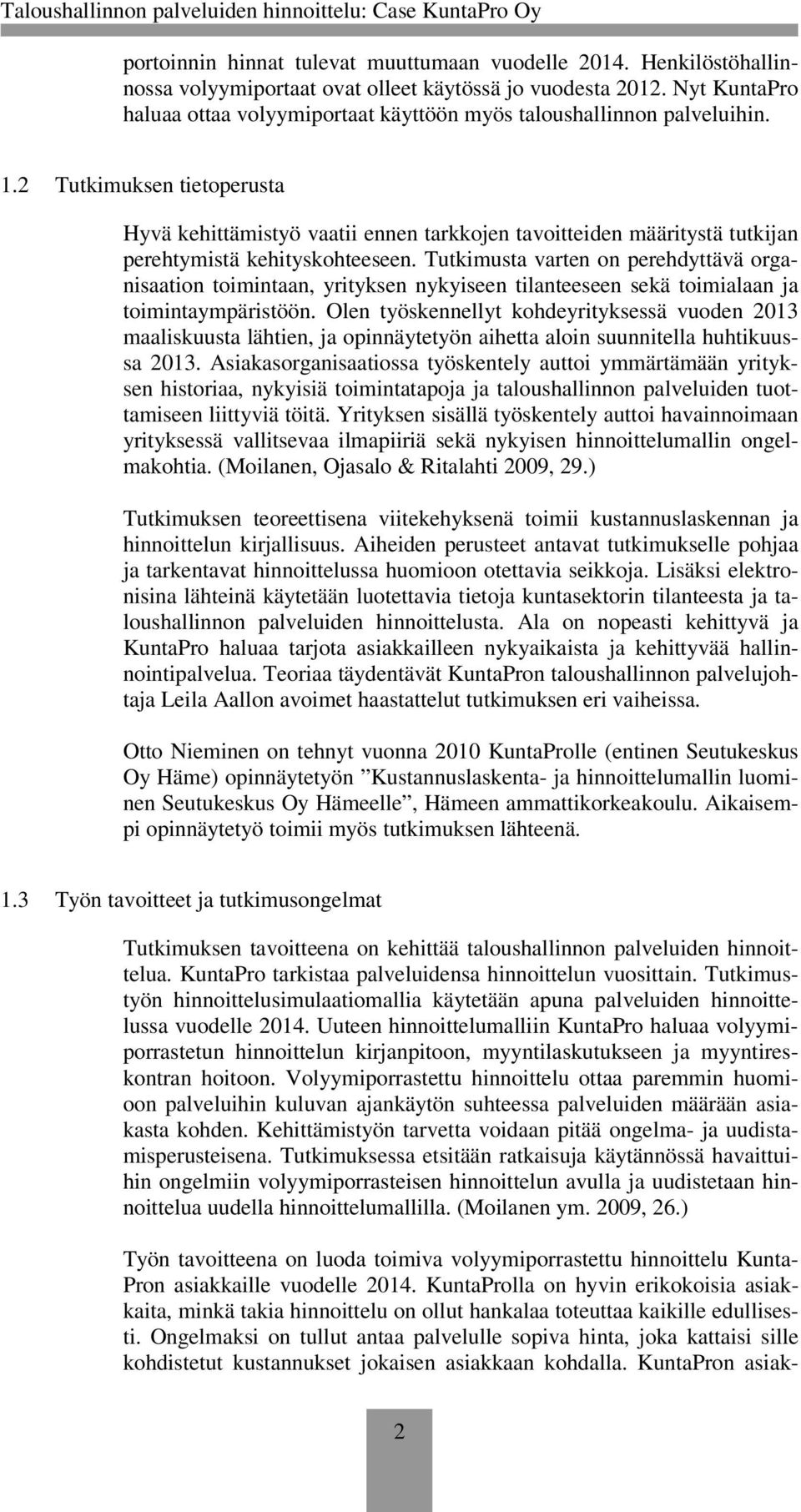 2 Tutkimuksen tietoperusta Hyvä kehittämistyö vaatii ennen tarkkojen tavoitteiden määritystä tutkijan perehtymistä kehityskohteeseen.