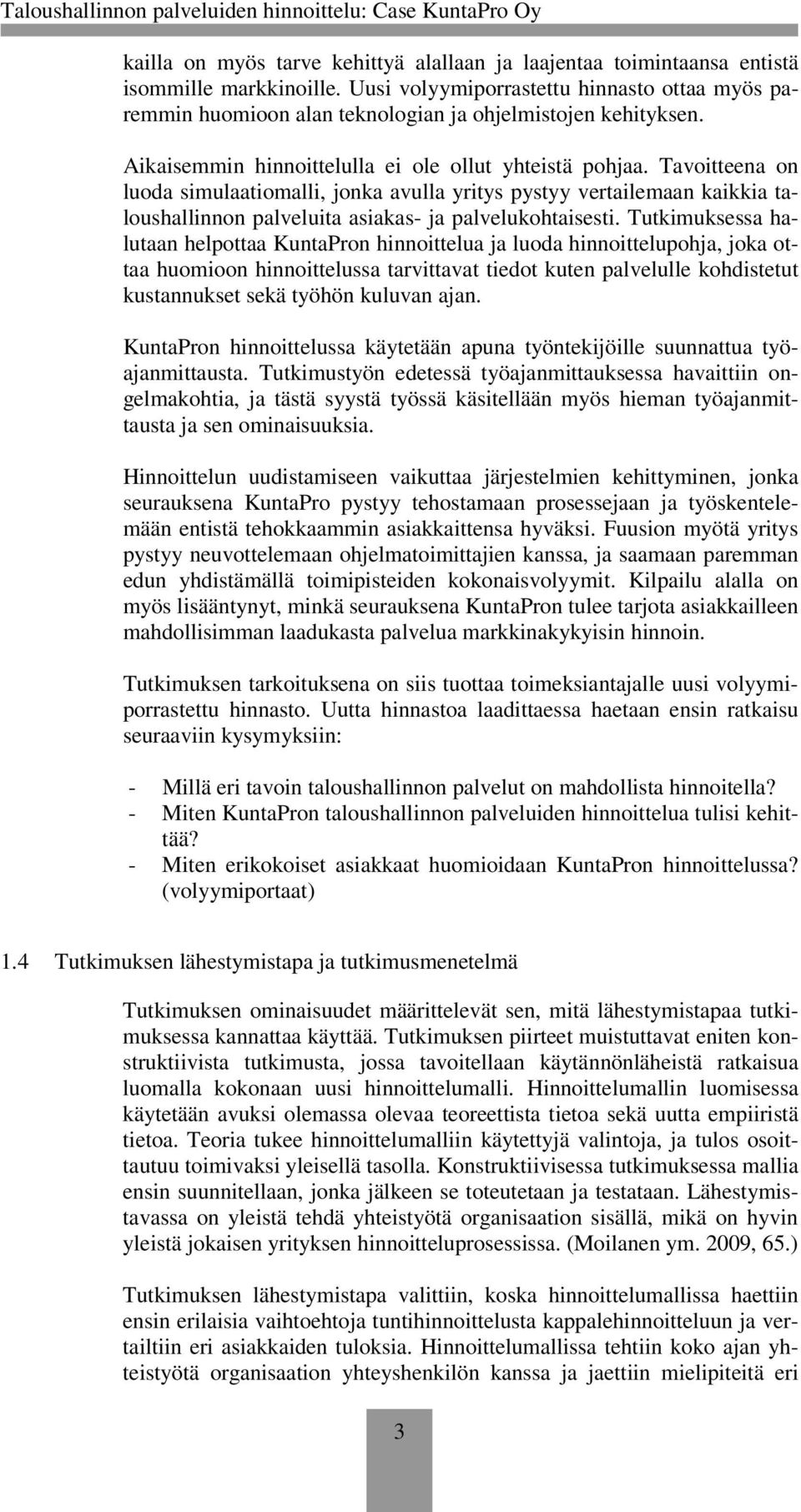 Tavoitteena on luoda simulaatiomalli, jonka avulla yritys pystyy vertailemaan kaikkia taloushallinnon palveluita asiakas- ja palvelukohtaisesti.