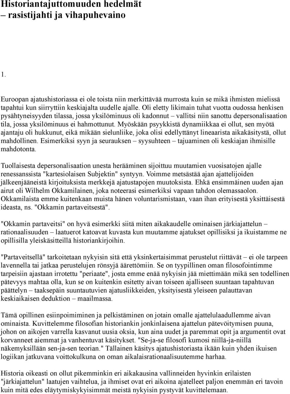 Oli eletty likimain tuhat vuotta oudossa henkisen pysähtyneisyyden tilassa, jossa yksilöminuus oli kadonnut vallitsi niin sanottu depersonalisaation tila, jossa yksilöminuus ei hahmottunut.