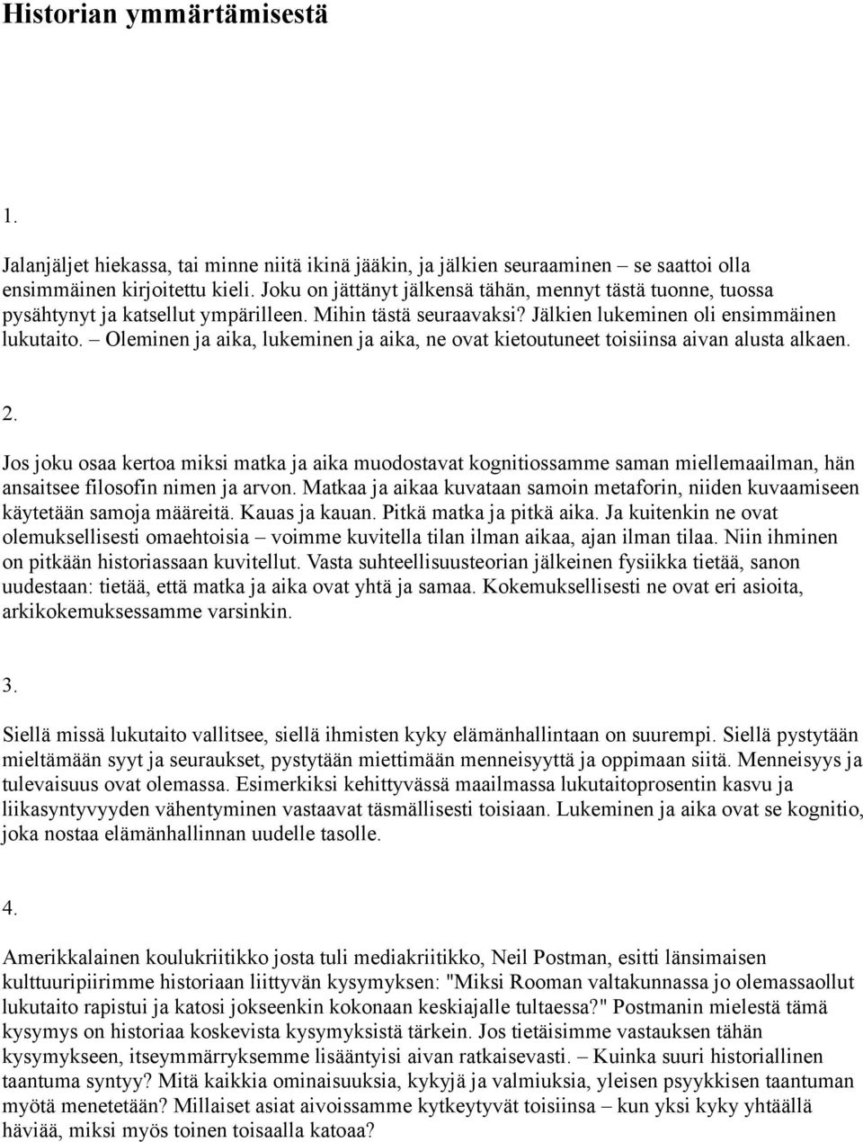 Oleminen ja aika, lukeminen ja aika, ne ovat kietoutuneet toisiinsa aivan alusta alkaen. 2.