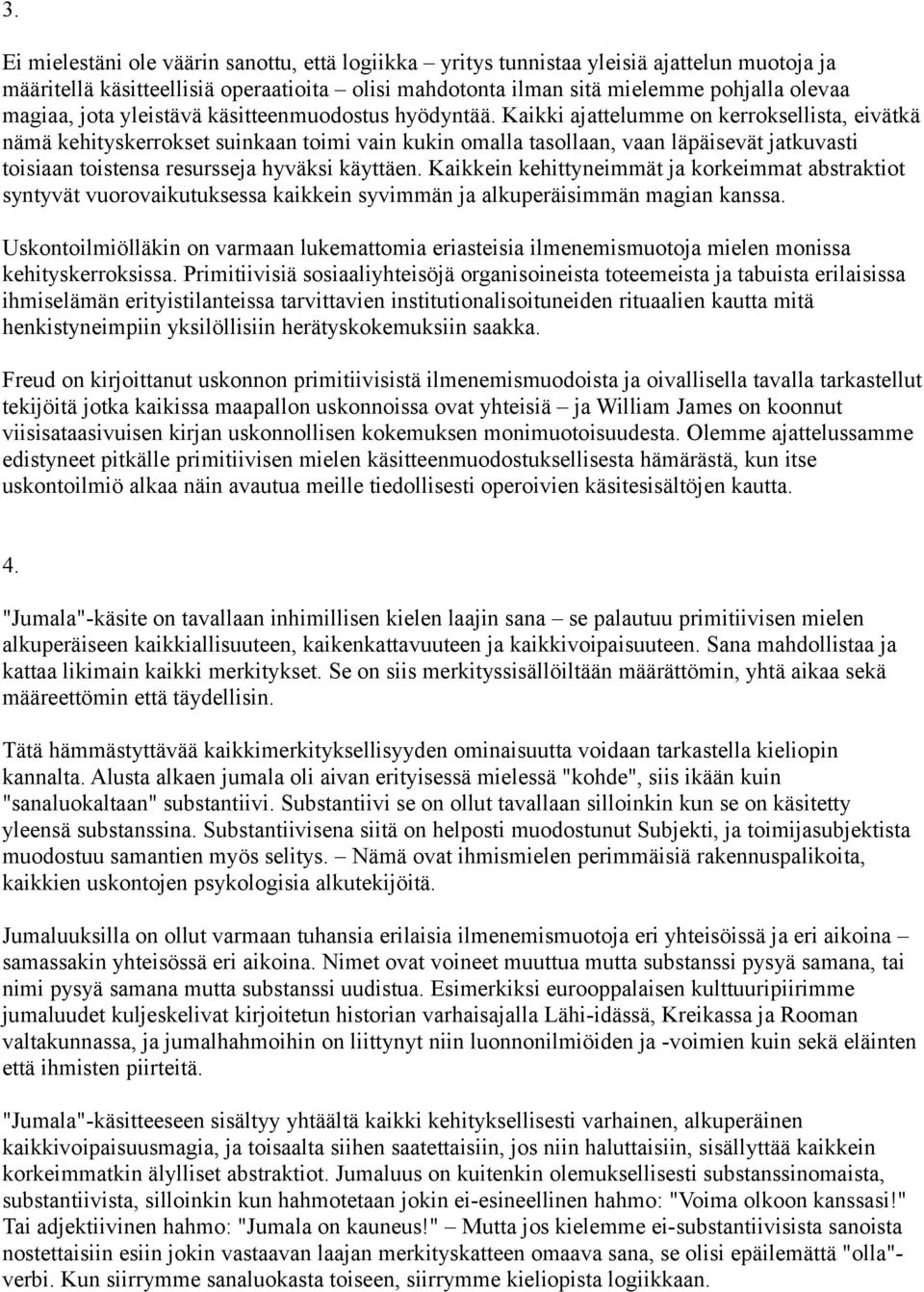 Kaikki ajattelumme on kerroksellista, eivätkä nämä kehityskerrokset suinkaan toimi vain kukin omalla tasollaan, vaan läpäisevät jatkuvasti toisiaan toistensa resursseja hyväksi käyttäen.