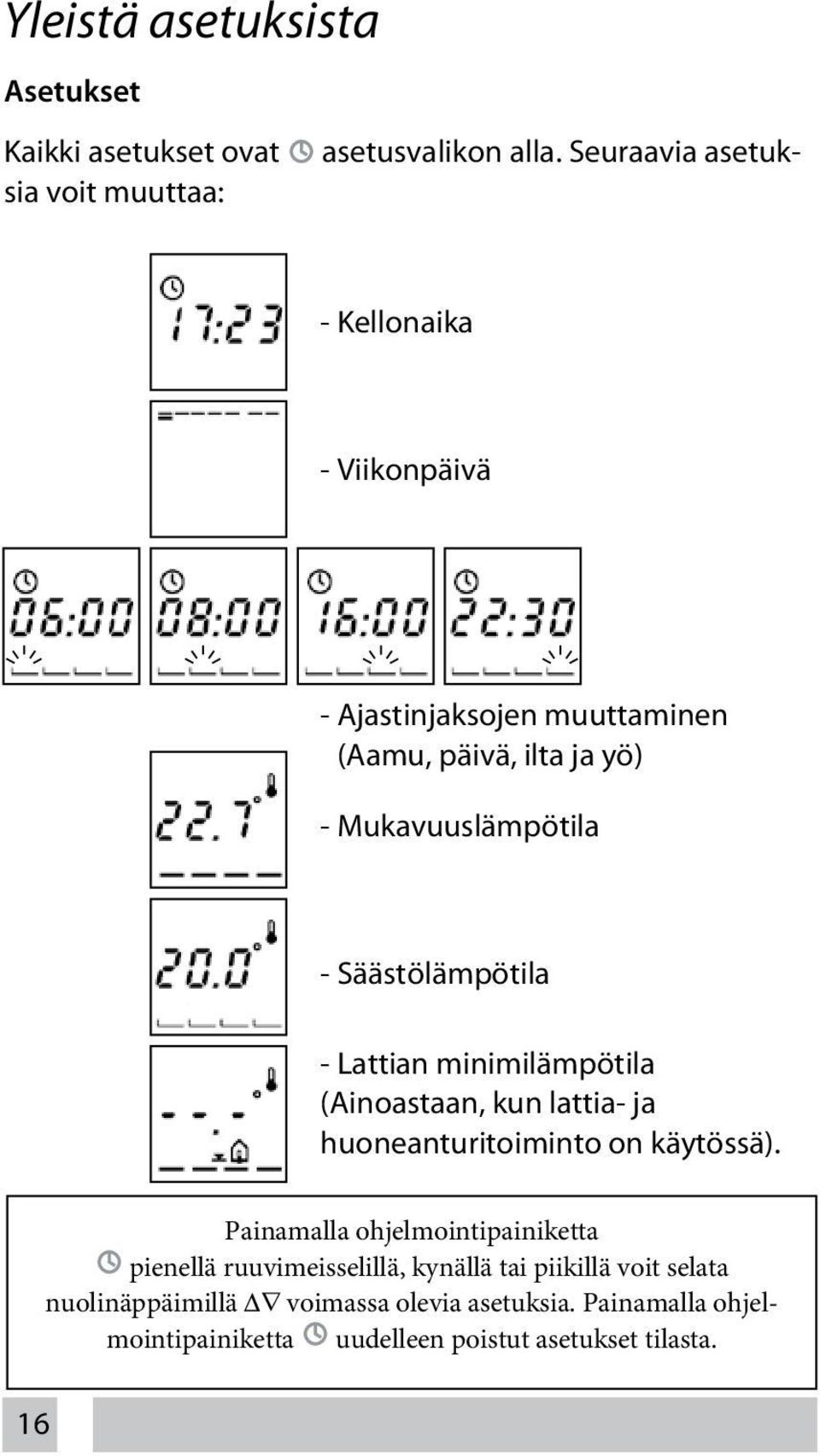 Mukavuuslämpötila - Säästölämpötila - Lattian minimilämpötila (Ainoastaan, kun lattia- ja huoneanturitoiminto on käytössä).