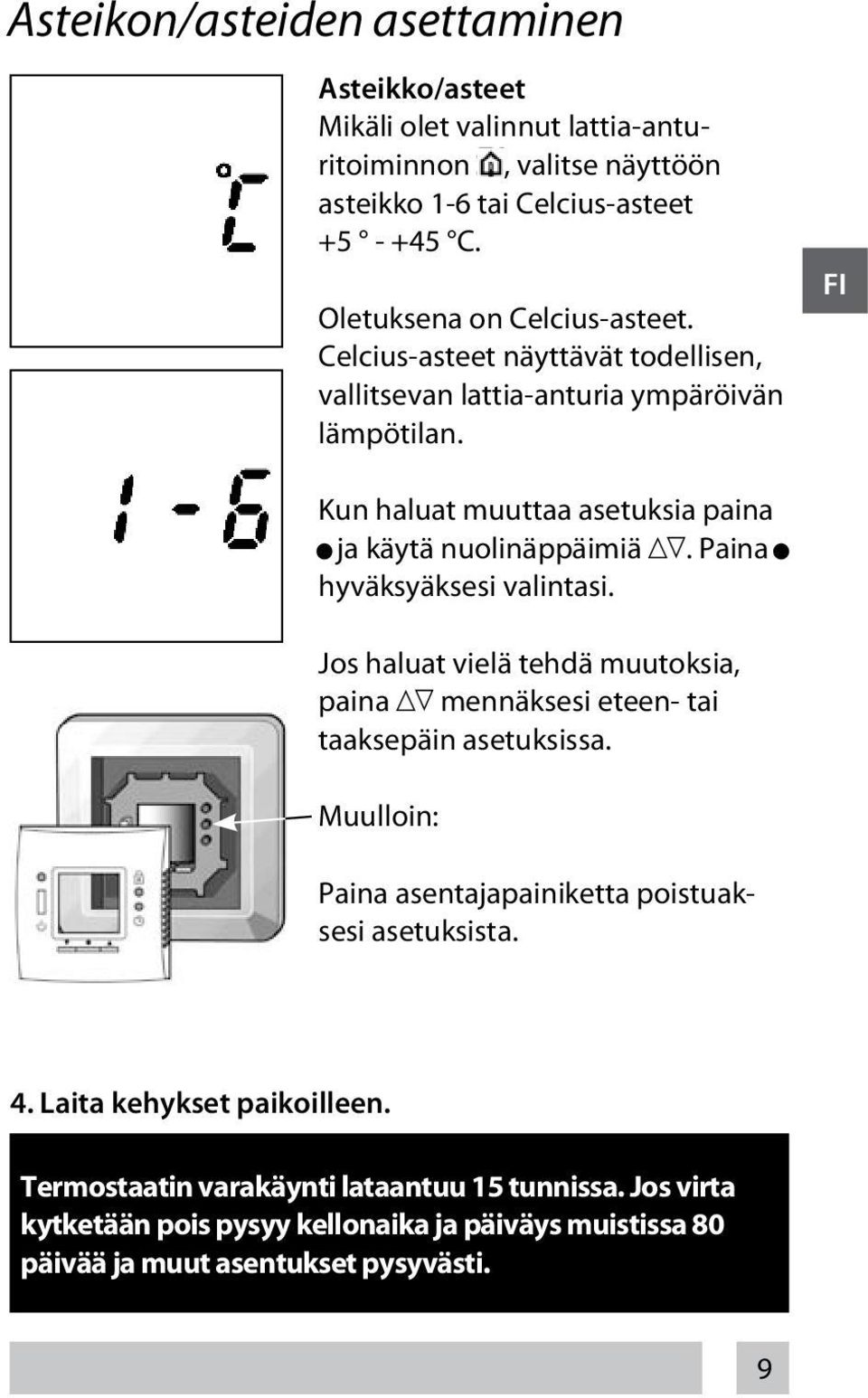 FI Kun haluat muuttaa asetuksia paina ja käytä nuolinäppäimiä. Paina hyväksyäksesi valintasi.