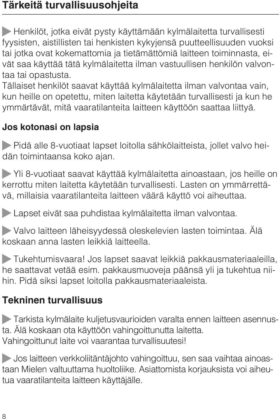 Tällaiset henkilöt saavat käyttää kylmälaitetta ilman valvontaa vain, kun heille on opetettu, miten laitetta käytetään turvallisesti ja kun he ymmärtävät, mitä vaaratilanteita laitteen käyttöön