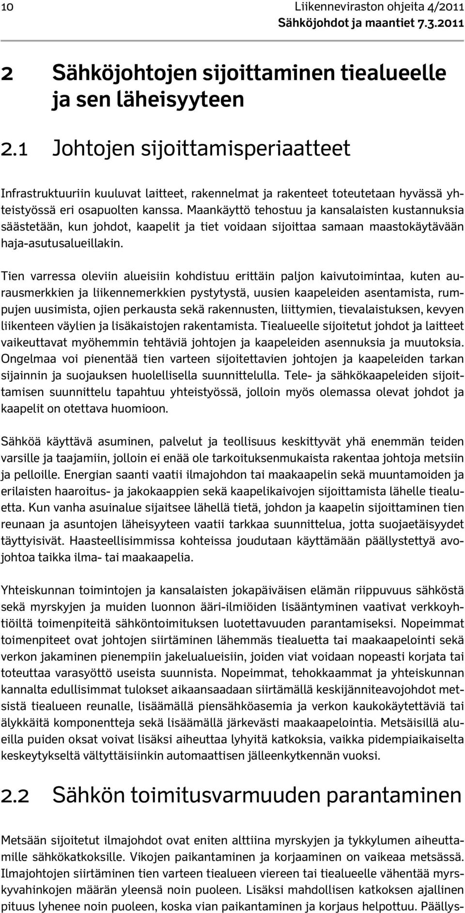 Maankäyttö tehostuu ja kansalaisten kustannuksia säästetään, kun johdot, kaapelit ja tiet voidaan sijoittaa samaan maastokäytävään haja-asutusalueillakin.