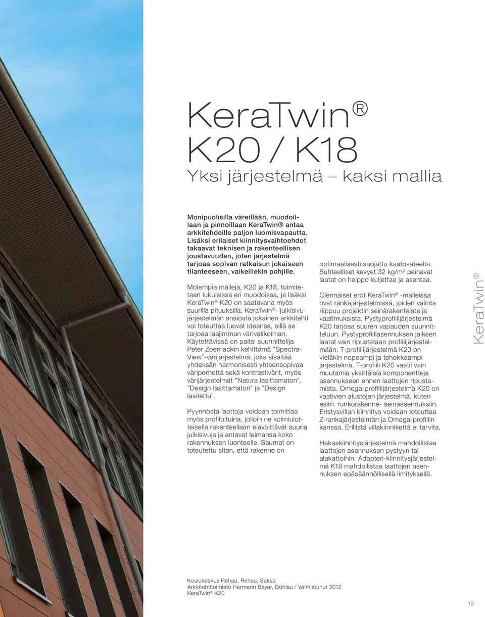 Molempia malleja, K20 ja K18, toimitetaan lukuisissa eri muodoissa, ja lisäksi KeraTwin K20 on saatavana myös suurilla pituuksilla.