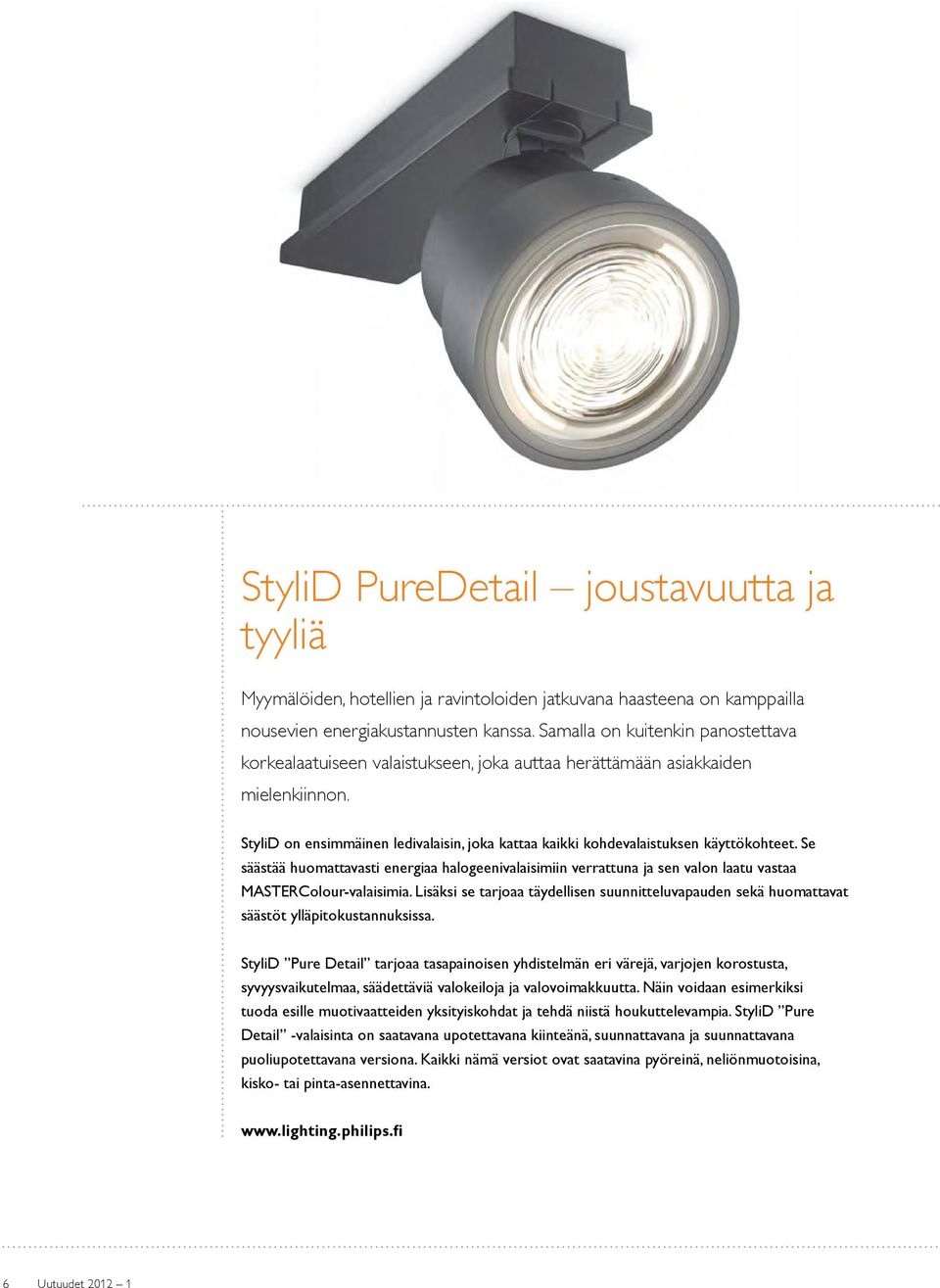 StyliD on ensimmäinen ledivalaisin, joka kattaa kaikki kohdevalaistuksen käyttökohteet.