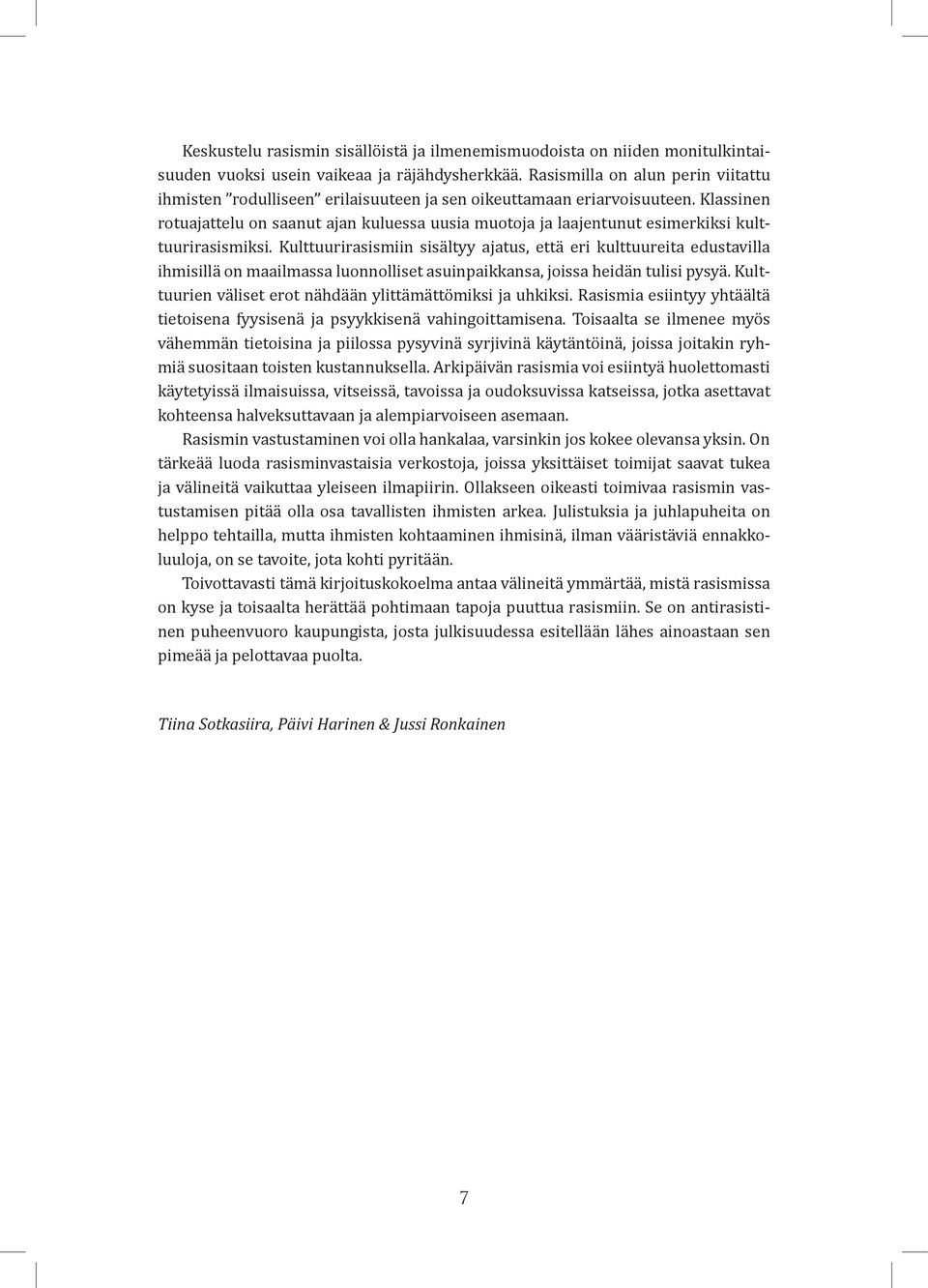 Klassinen rotuajattelu on saanut ajan kuluessa uusia muotoja ja laajentunut esimerkiksi kulttuurirasismiksi.