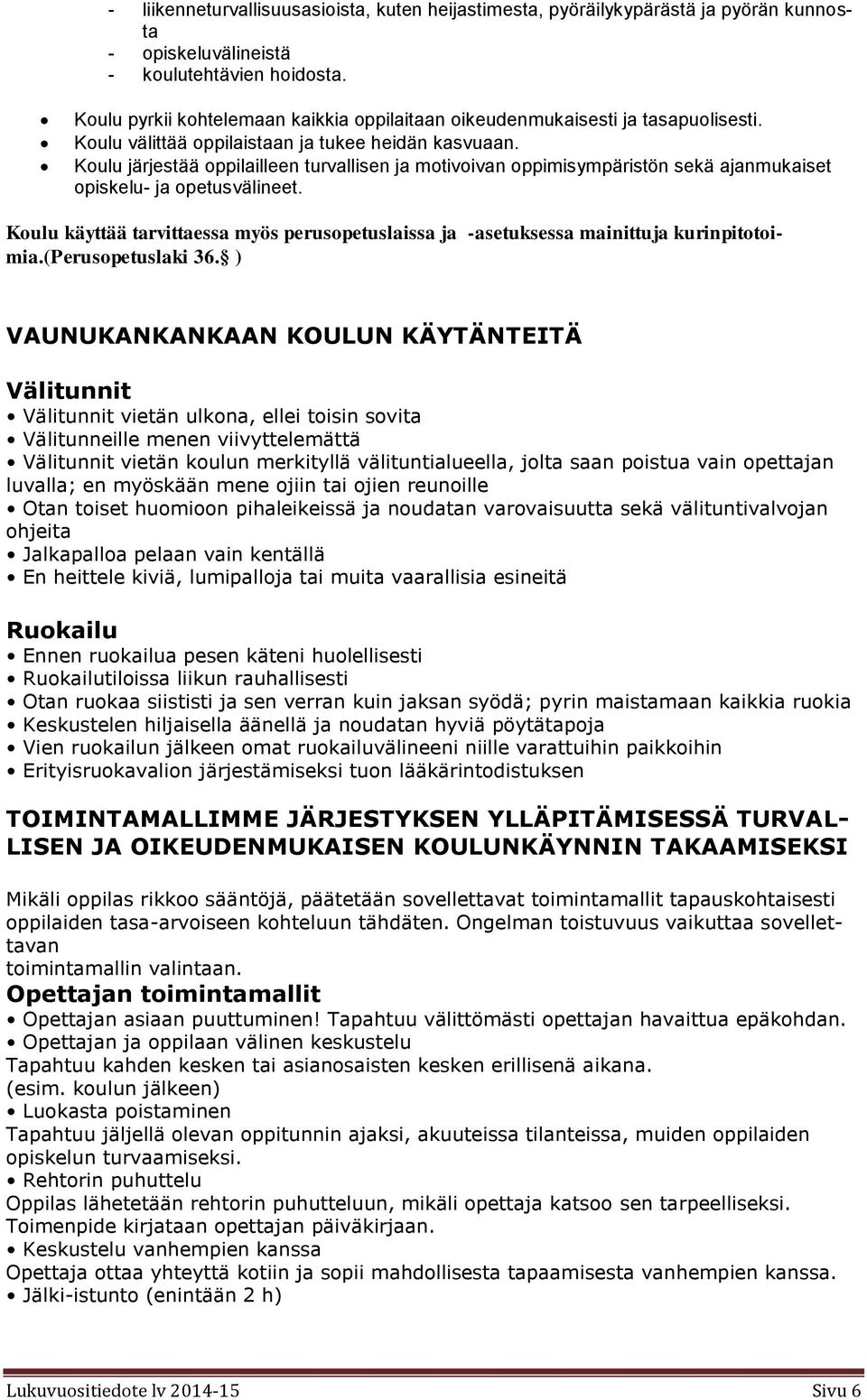 Koulu järjestää oppilailleen turvallisen ja motivoivan oppimisympäristön sekä ajanmukaiset opiskelu- ja opetusvälineet.