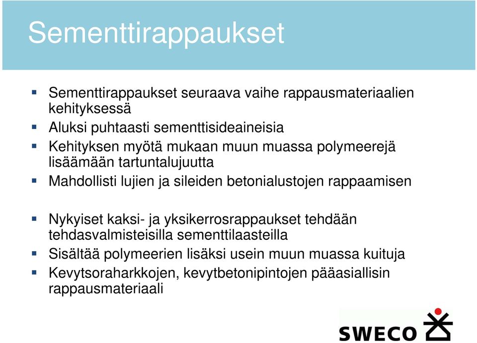 sileiden betonialustojen rappaamisen Nykyiset kaksi- ja yksikerrosrappaukset tehdään tehdasvalmisteisilla